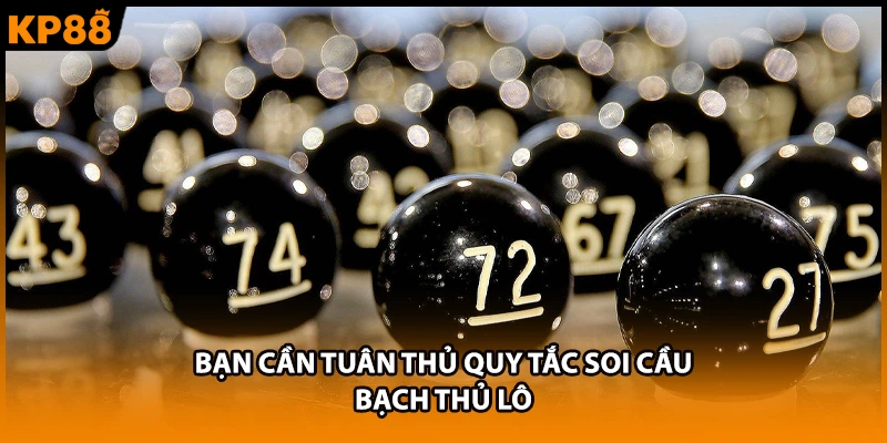 Bạn cần tuân thủ quy tắc soi cầu bạch thủ lô