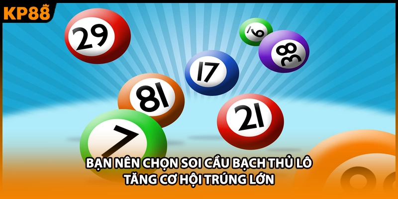 Bạn nên chọn soi cầu bạch thủ lô tăng cơ hội trúng lớn