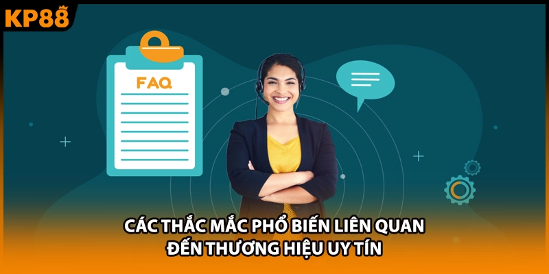 Các thắc mắc phổ biến liên quan đến thương hiệu uy tín