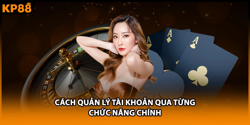 Cách quản lý tài khoản qua từng chức năng chính