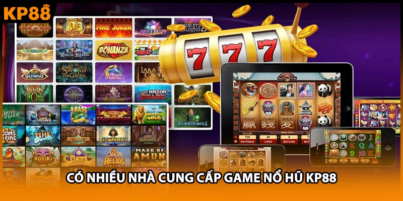 Có nhiều nhà cung cấp game nổ hũ KP88