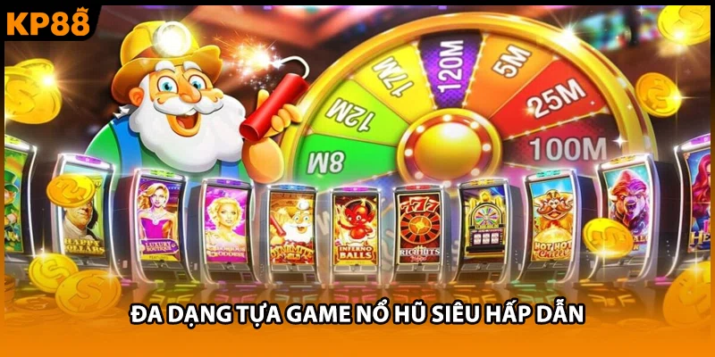 Đa dạng tựa game nổ hũ siêu hấp dẫn