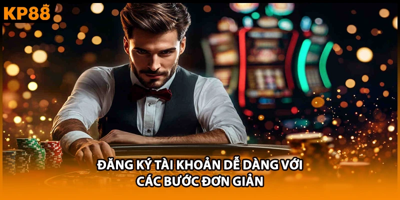 Đăng ký tài khoản dễ dàng với các bước đơn giản
