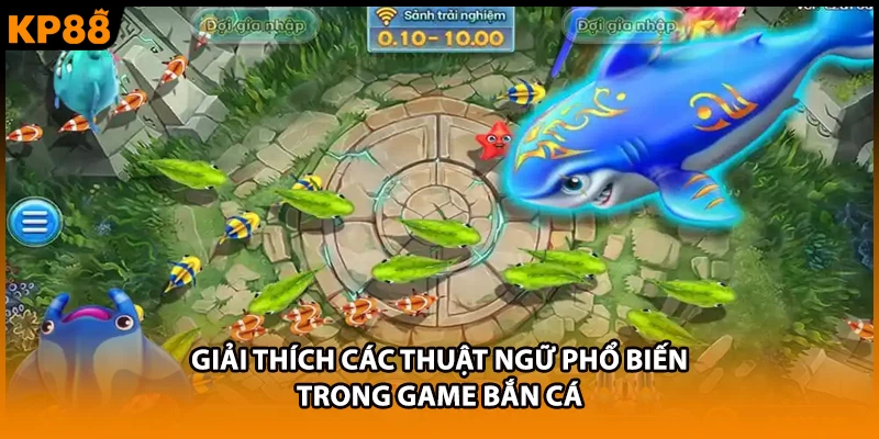 Giải thích các thuật ngữ phổ biến trong game bắn cá