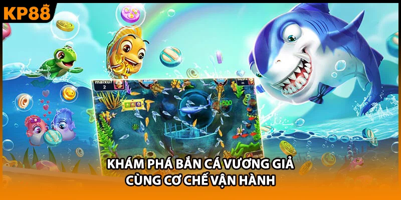 Khám phá bắn cá vương giả cùng cơ chế vận hành