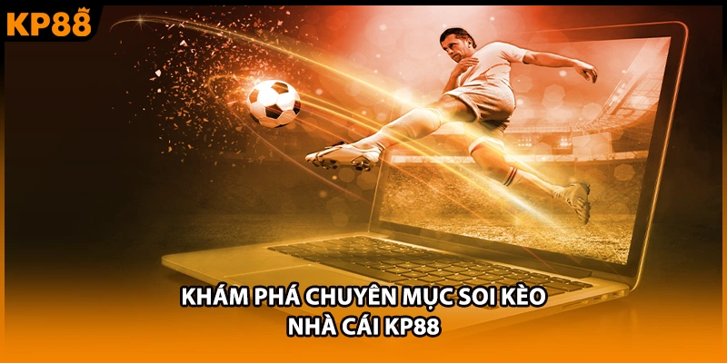 Khám phá chuyên mục soi kèo nhà cái KP88