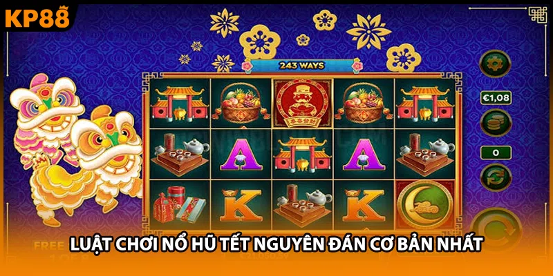 Luật chơi nổ hũ Tết Nguyên Đán cơ bản nhất