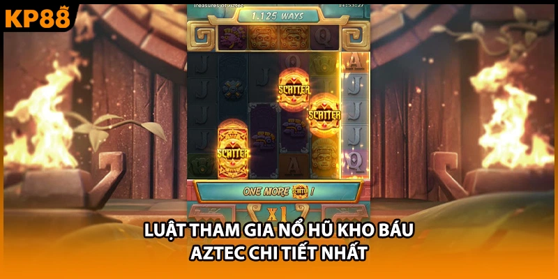 Luật tham gia nổ hũ Kho Báu Aztec chi tiết nhất