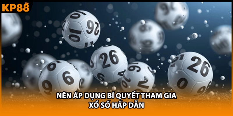 Nên áp dụng bí quyết tham gia xổ số hấp dẫn