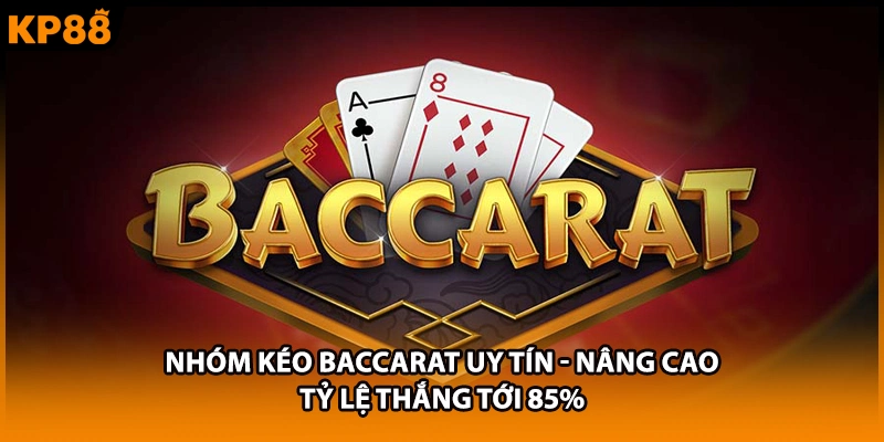 Nhóm Kéo Baccarat Uy Tín - Nâng Cao Tỷ Lệ Thắng Tới 85%