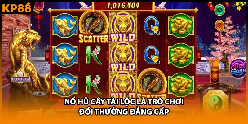 Nổ hũ Cây Tài Lộc là trò chơi đổi thưởng đẳng cấp