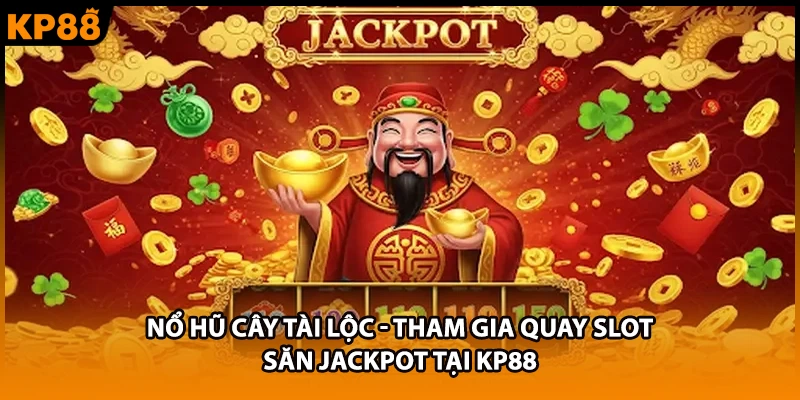 Nổ Hũ Cây Tài Lộc - Tham Gia Quay Slot, Săn Jackpot Tại KP88
