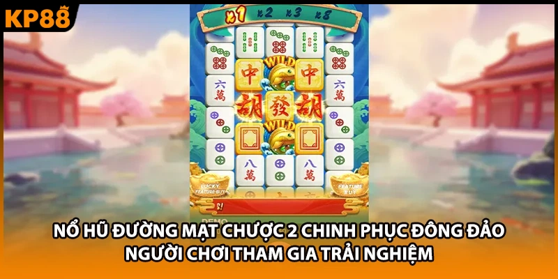Nổ hũ Đường Mạt Chược 2 chinh phục đông đảo người chơi tham gia trải nghiệm