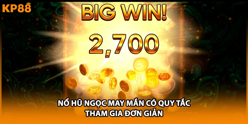 Nổ hũ Ngọc May Mắn có quy tắc tham gia đơn giản