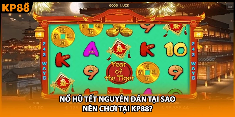 Nổ hũ Tết Nguyên Đán tại sao nên chơi tại KP88?