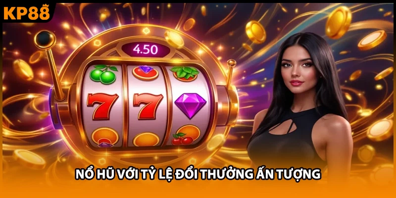 Nổ hũ với tỷ lệ đổi thưởng ấn tượng