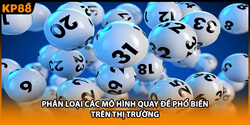 Phân loại các mô hình quay đề phổ biến trên thị trường
