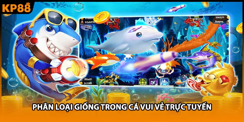 Phân loại giống trong cá vui vẻ trực tuyến