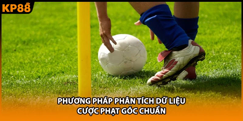 Phương pháp phân tích dữ liệu cược phạt góc chuẩn