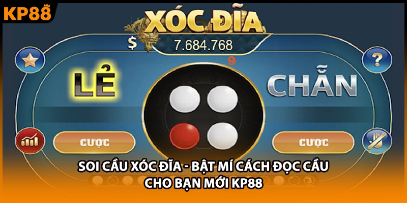 Soi Cầu Xóc Đĩa - Bật Mí Cách Đọc Cầu Cho Bạn Mới KP88