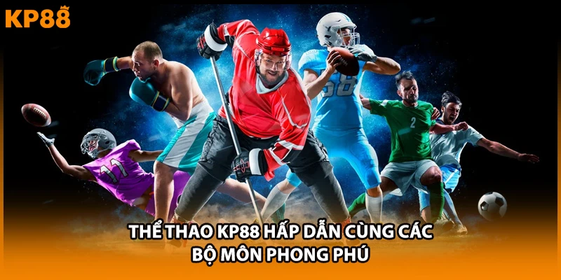 Thể thao KP88 hấp dẫn cùng các bộ môn phong phú