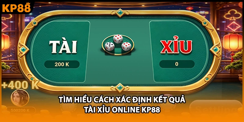 Tìm hiểu cách xác định kết quả tài xỉu online KP88