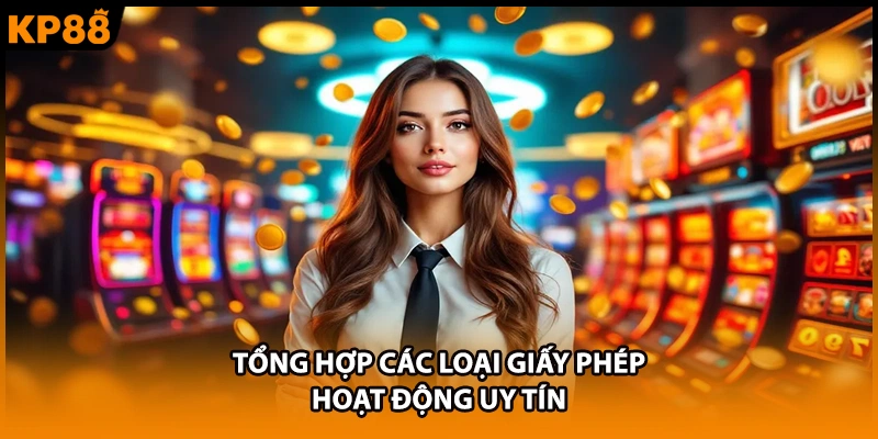 Tổng hợp các loại giấy phép hoạt động uy tín